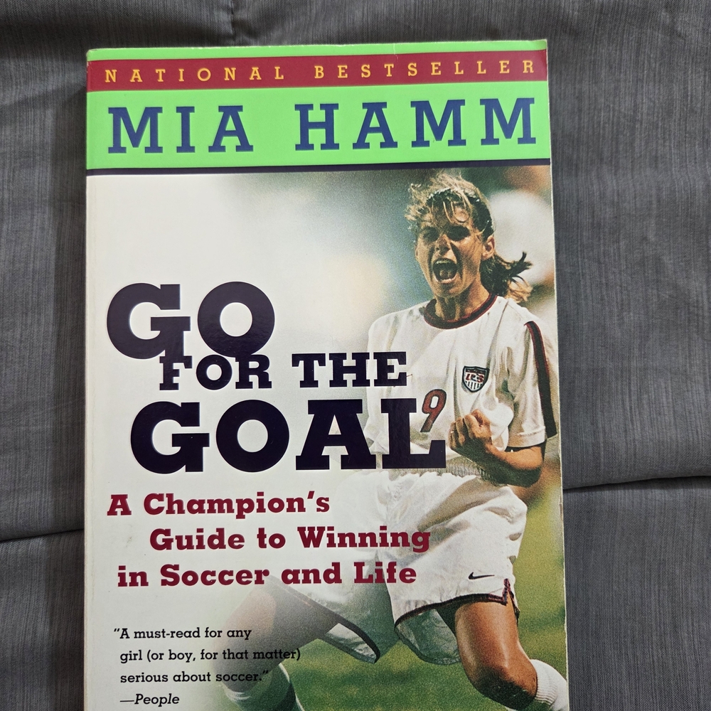 Go for the Goal: A Champion's Guide to Winning in Soccer and Life by Mia Hamm